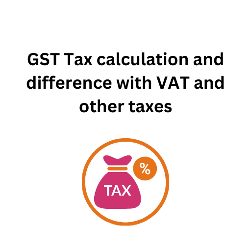 5.GST Tax calculation and difference with VAT and other taxes